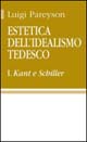 Estetica dell'idealismo tedesco. Vol. 1: Kant e Schiller