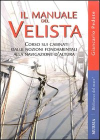 Il manuale del velista. Corso sui cabinati dalle nozioni fondamentali alla navigazione d'altura