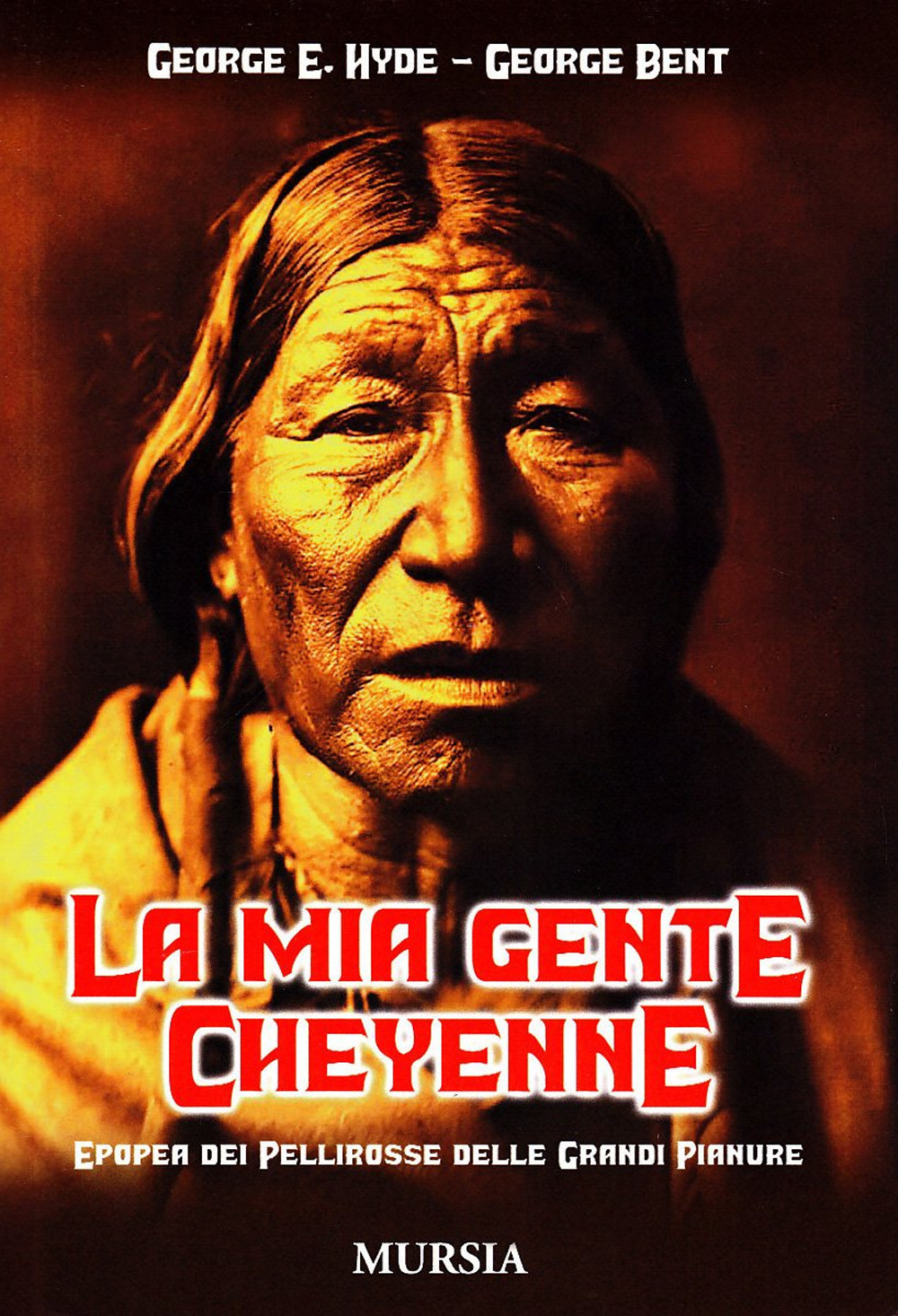 La mia gente cheyenne. Epopea dei pellirosse delle Grandi Pianure