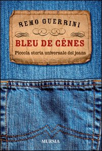 Bleu de Genes. Piccola storia universale dei jeans