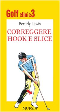 Golf clinic. Vol. 3: Correggere hook e slice