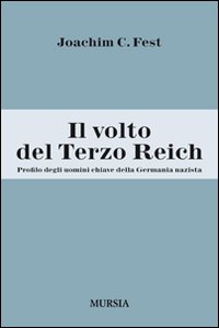 Il volto del Terzo Reich. Profilo degli uomini chiave della Germania nazista