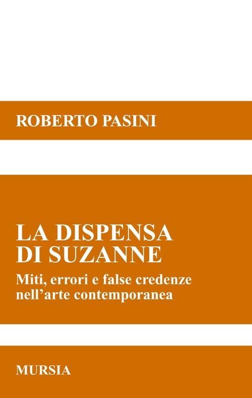 La dispensa di Suzanne. Miti, errori e false credenze nell'arte contemporanea