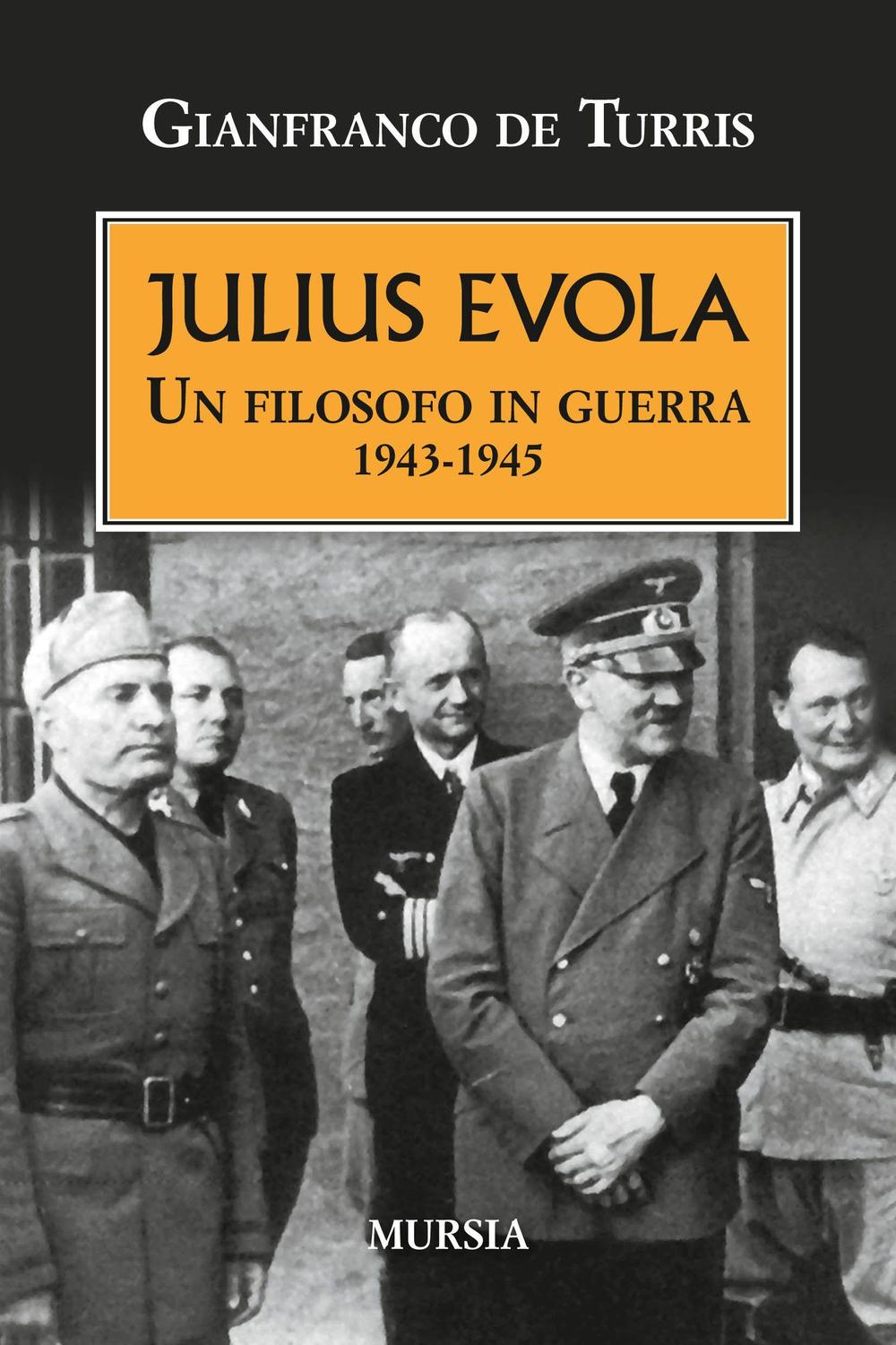 Julius Evola. Un filosofo in guerra 1943-1945