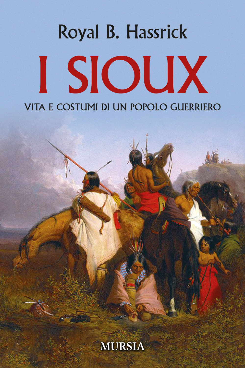 I sioux. Vita e costumi di un popolo guerriero