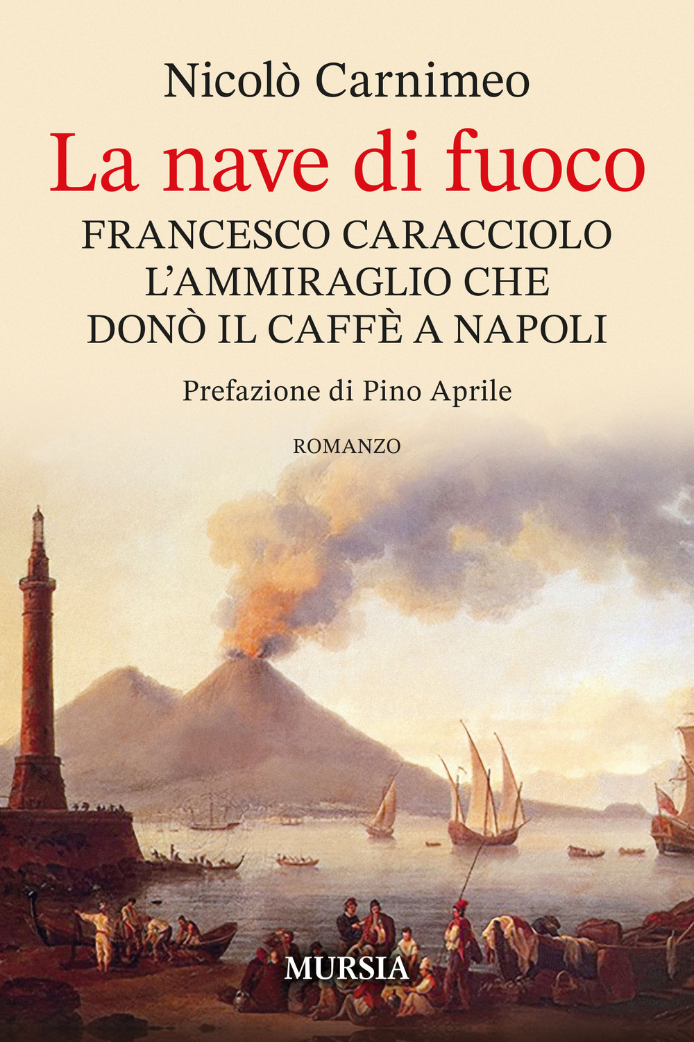La nave di fuoco. Francesco Caracciolo l’ammiraglio che donò il caffe a Napoli