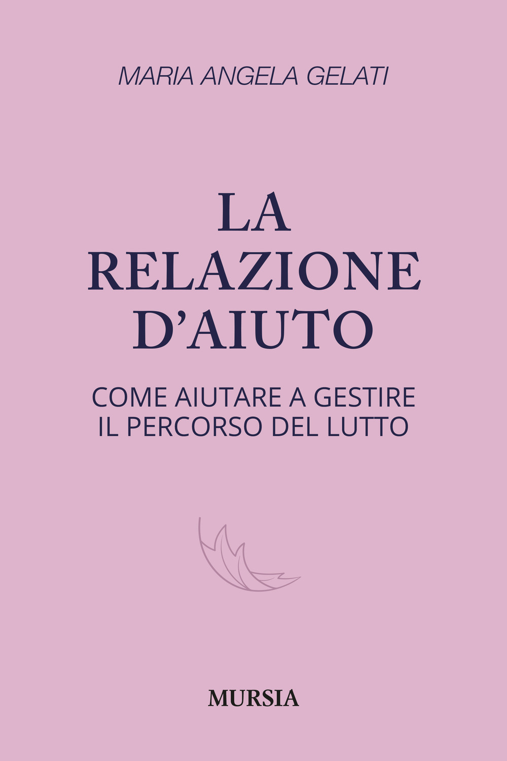 La relazione d'aiuto. Come aiutare a gestire il percorso del lutto