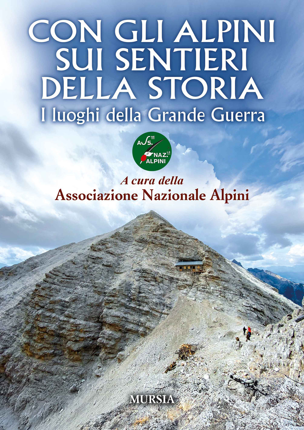 Con gli alpini sui sentieri della storia. I luoghi della Grande Guerra