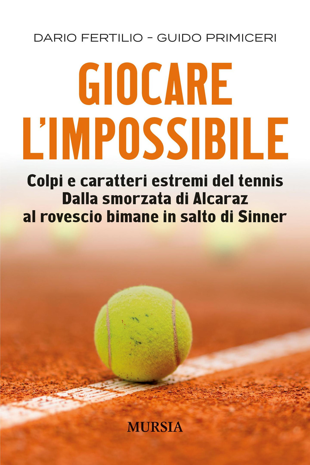 Giocare l'impossibile. Colpi e caratteri estremi del tennis. Dalla smorzata di Alcaraz al rovescio bimane in salto di Sinner