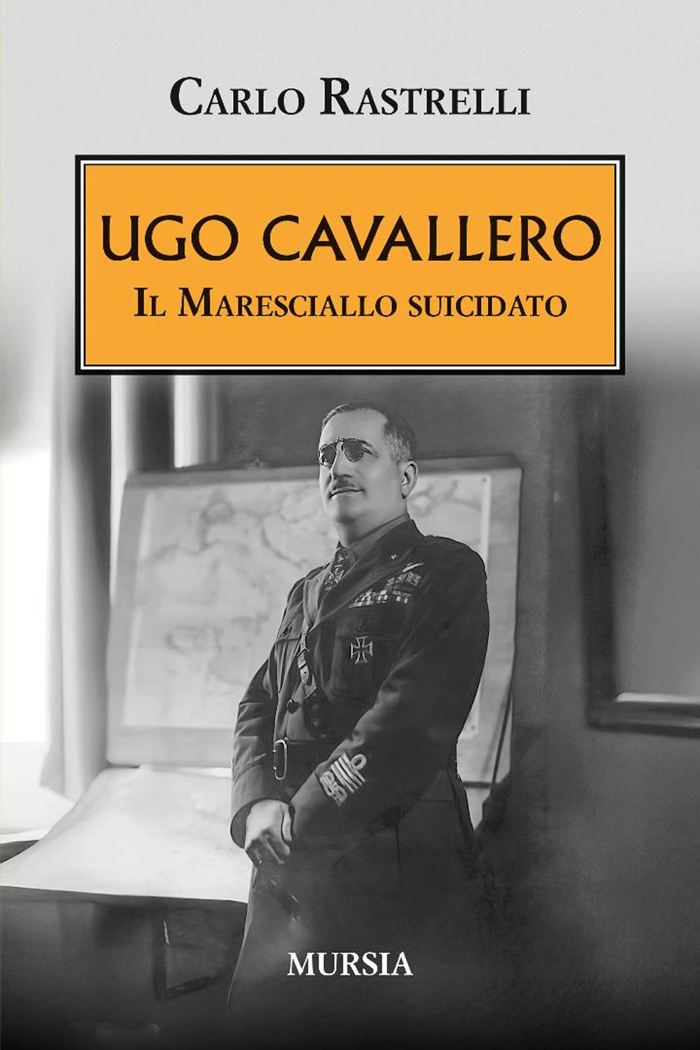 Ugo Cavallero. Il maresciallo suicidato