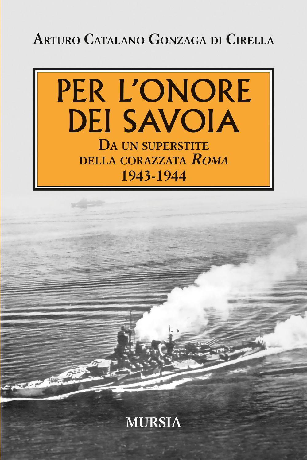 Per l'onore dei Savoia. Da un superstite della corazzata Roma 1943-1944