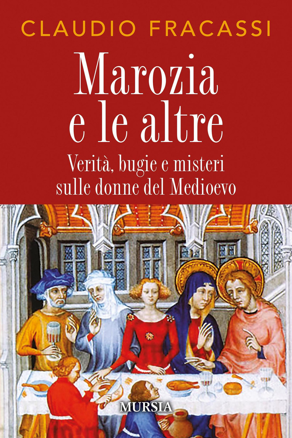 Marozia e le altre. Verità, bugie e misteri sulle donne del Medioevo