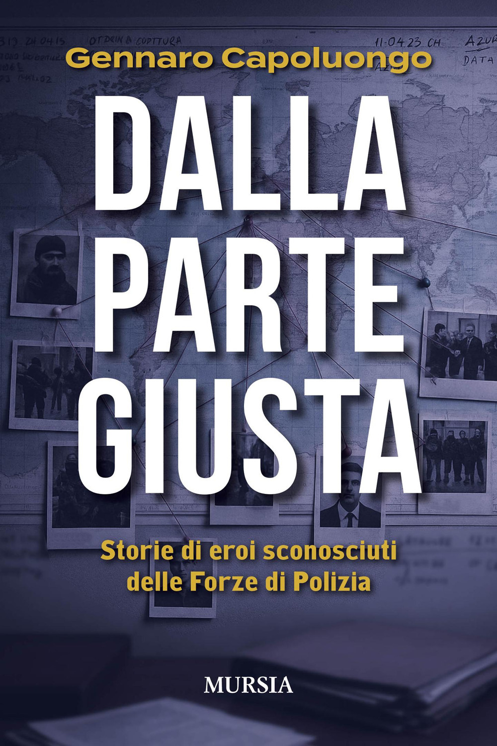 Dalla parte giusta. Storie di eroi sconosciuti delle forze di polizia