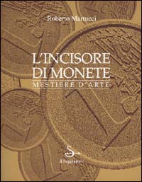 L'incisore di monete. Mestiere d'arte