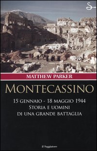Montecassino 15 gennaio-18 maggio 1944. Storia e uomini di una grande battaglia