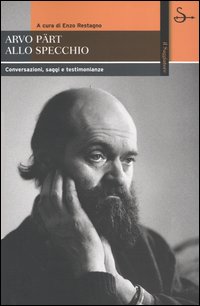 Arvo Pärt allo specchio. Conversazioni, saggi e testimonianze