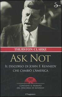 Ask not. Il discorso di John F. Kennedy che cambiò l'America