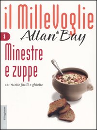 Minestre e zuppe. 121 ricette facili e ghiotte