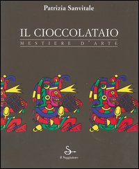 Il cioccolataio. Mestiere d'arte
