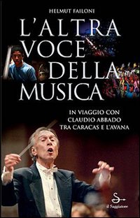 L'altra voce della musica. Il viaggio con Claudio Abbado tra Caracas e l'Avana