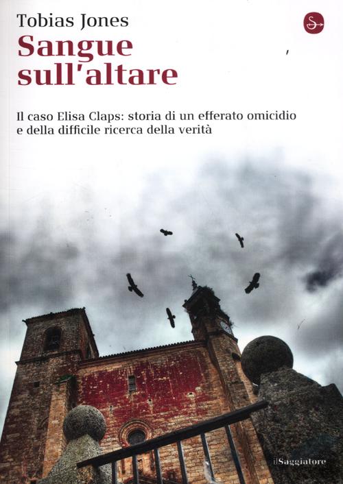 Sangue sull'altare. Il caso Elisa Claps: storia di un efferato omicidio e della difficile ricerca della verità
