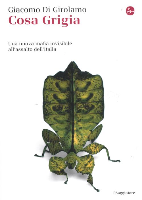 Cosa grigia. Una nuova mafia invisibile all'assalto dell'Italia