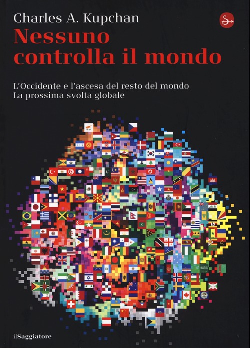 Nessuno controlla il mondo. L'Occidente e l'ascesa del resto del mondo. La prossima svolta globale