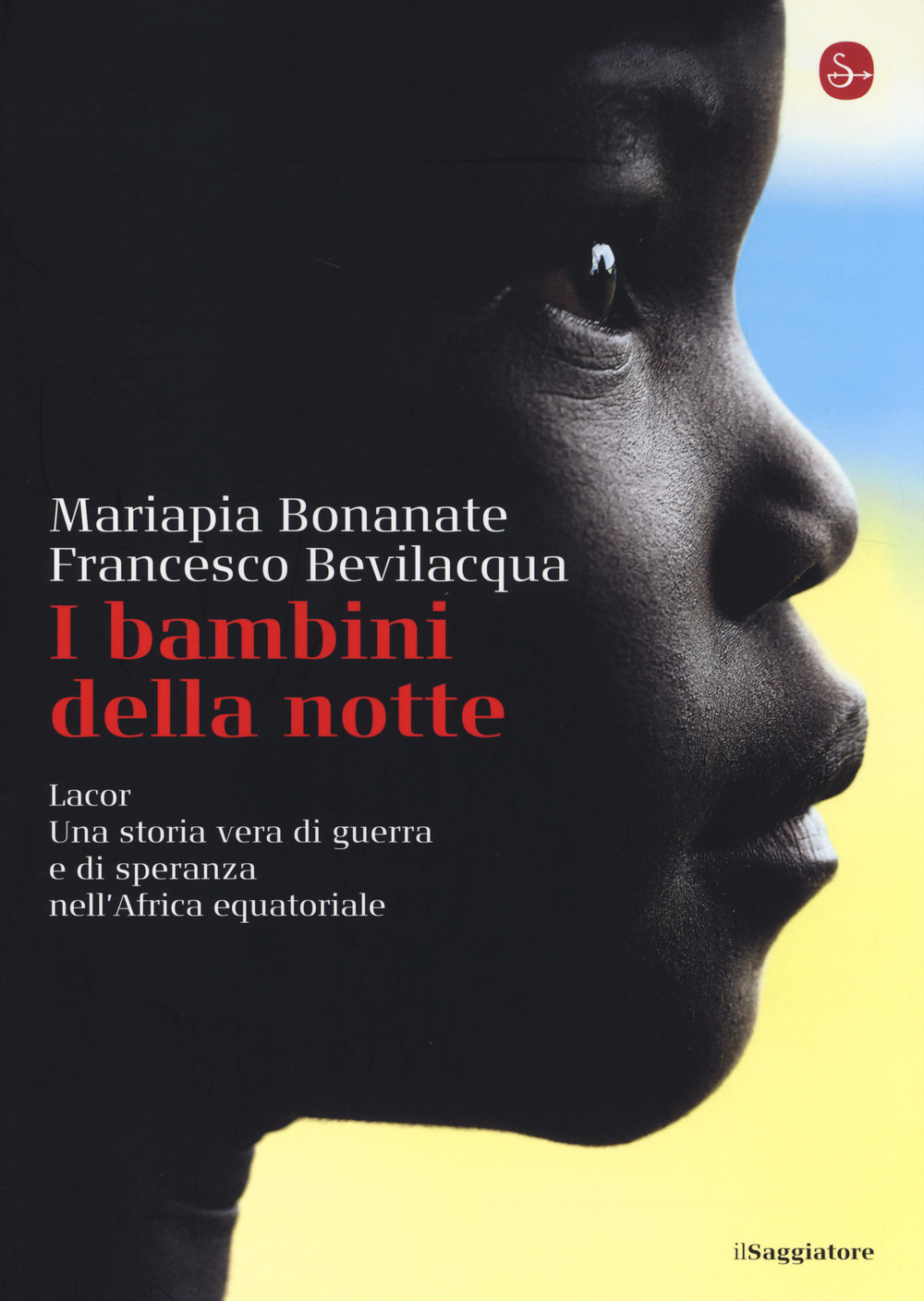 I bambini della notte. Lacor. Una storia vera di guerra e di speranza nell'Africa equatoriale