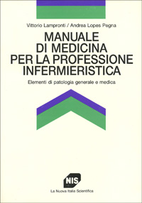 Manuale di medicina per la professione infermieristica. Elementi di patologia generale e medica
