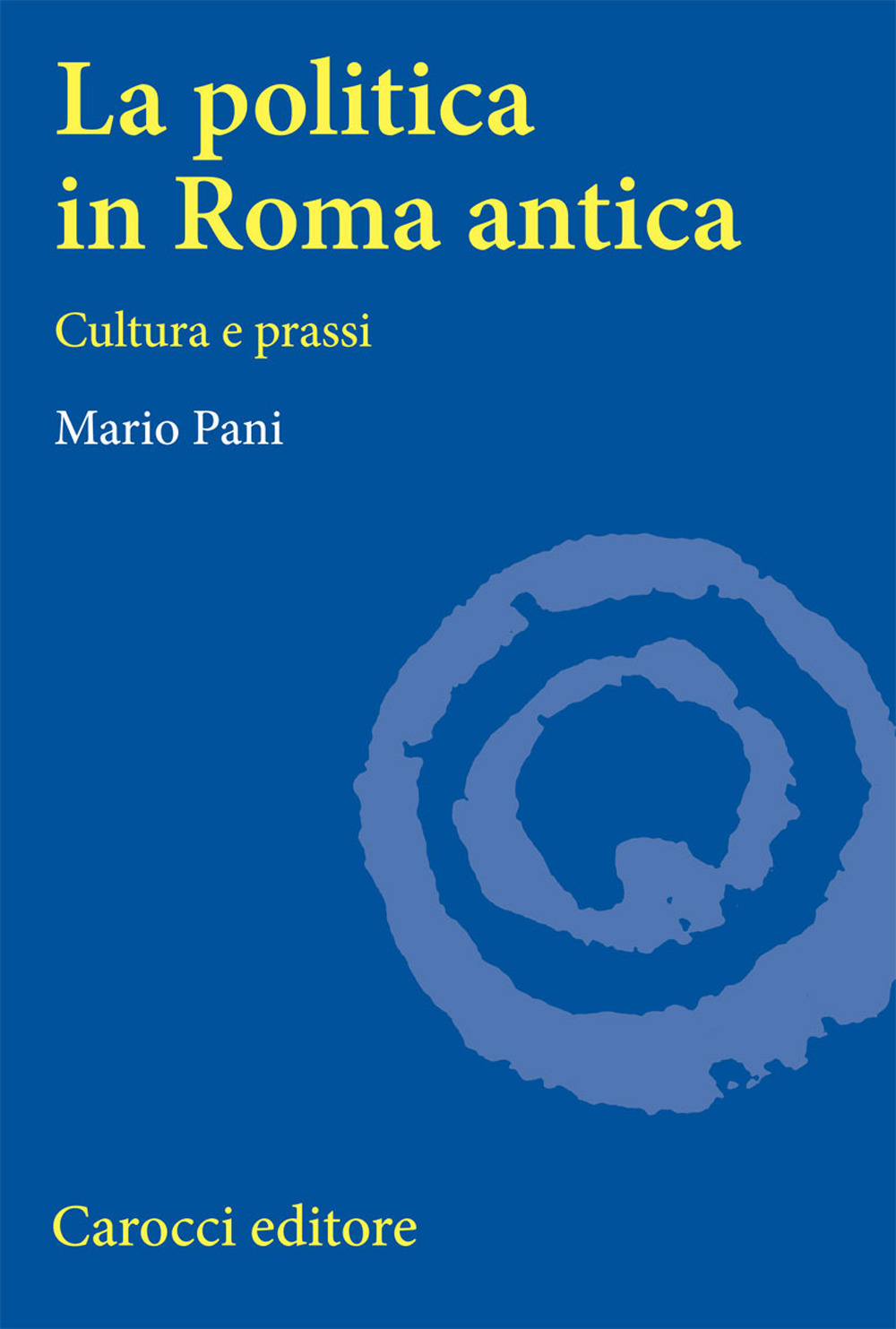 La politica in Roma antica. Cultura e prassi