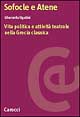 Sofocle e Atene. Vita politica e attività teatrale nella Grecia classica