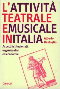 L'attività teatrale e musicale in Italia. Aspetti istituzionali, organizzativi ed economici