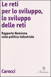 Le reti per lo sviluppo, lo svilupo delle reti. Rapporto Nomisma sulla politica industriale