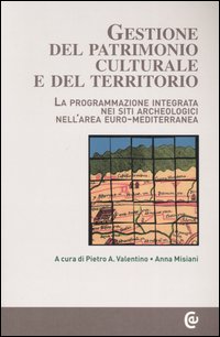 Gestione del patrimonio culturale e del territorio. La programmazione integrata nei siti archeologici nell'area euro-mediterranea