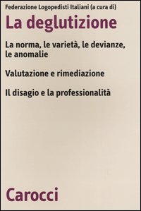 La deglutizione. La norme, le varietà, le devianze, le anomalie. Valutazione e rimediazione. Il disagio e la professionalità. Atti del 6° Convegno nazionale FLI