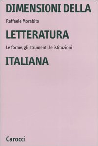 Dimensioni della letteratura italiana. Le forme, gli strumenti le istituzioni