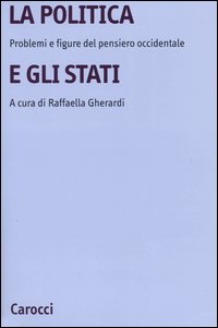 La politica e gli Stati. Problemi e figure del pensiero occidentale