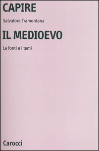 Capire il Medioevo. Le fonti e i temi
