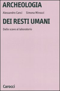 Archeologia dei resti umani. Dallo scavo al laboratorio