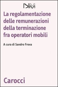 La regolamentazione delle remunerazioni della terminazione fra operatori mobili