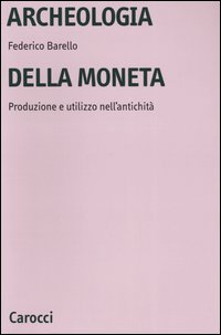 Archeologia della moneta. Produzione e utilizzo nell'antichità