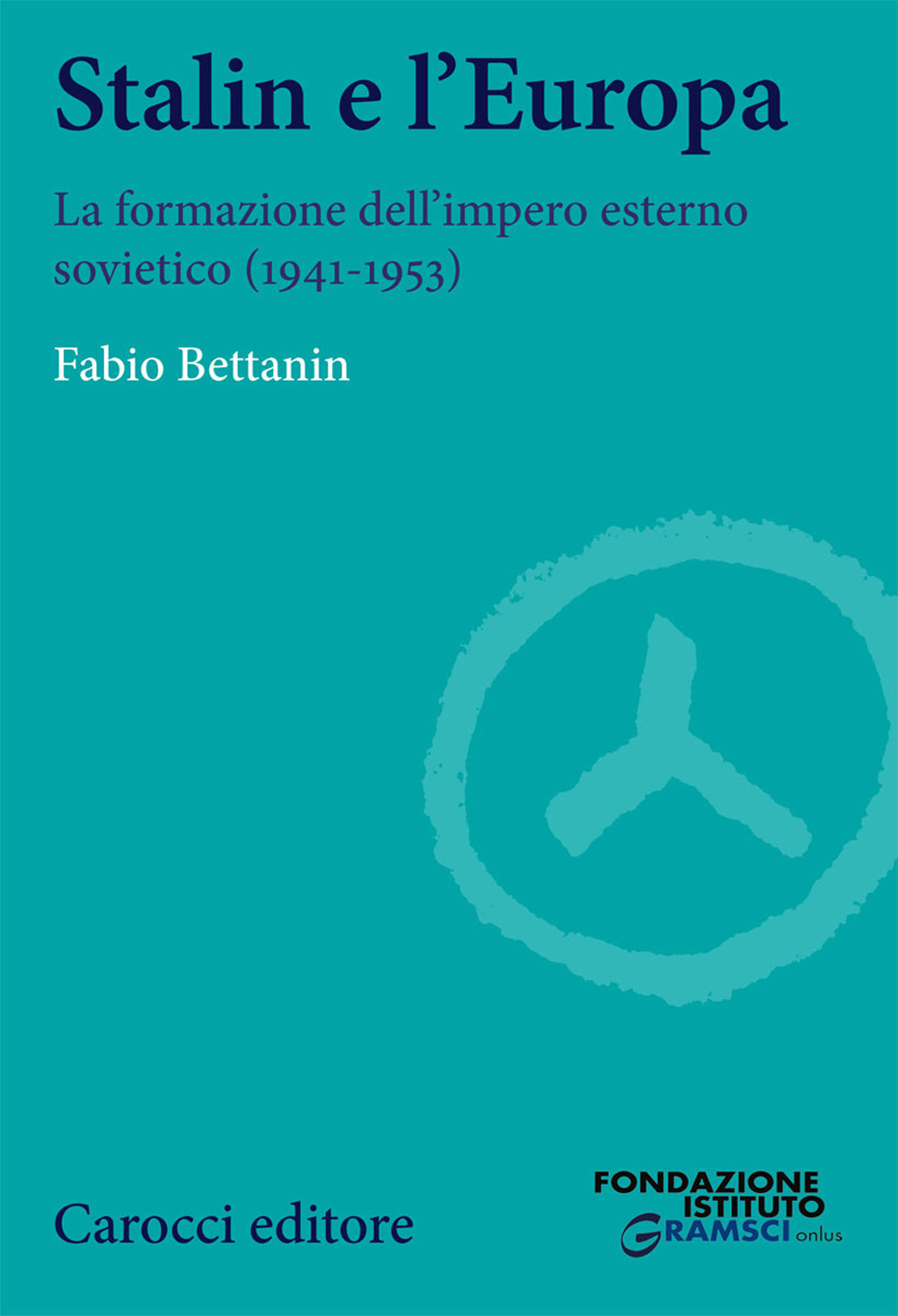 Stalin e l'Europa. La formazione dell'impero esterno sovietico (1941-1953)
