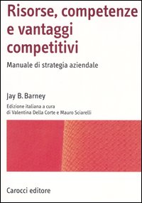 Risorse, competenze e vantaggi competitivi. Manuale di strategia aziendale