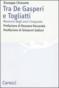 Tra De Gasperi e Togliatti. Memorie degli anni Cinquanta