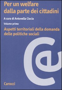 Per un welfare dalla parte dei cittadini. Vol. 1: Aspetti territoriali della domanda delle politiche sociali