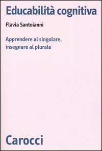 Educabilità cognitiva. Apprendere al singolare, insegnare al plurale