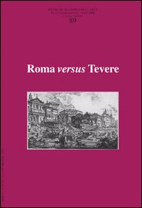 Ricerche di storia dell'arte. Vol. 89: Roma versus Tevere
