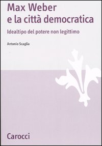 Max Weber e la città democratica. Idealtipo del potere non legittimo