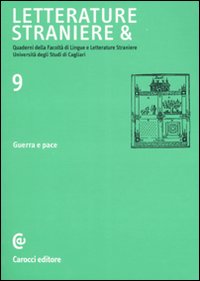 Letterature straniere &. Quaderni della Facoltà di lingue e letterature straniere dell'Università degli studi di Cagliari. Vol. 9: Guerra e pace