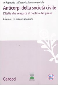 Anticorpi della società civile. L'Italia che reagisce al declino del paese. IX Rapporto sull'associazionismo sociale